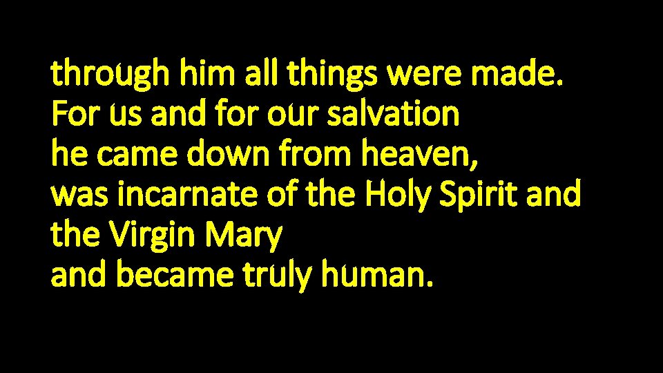 5 ; through him all things were made. For us and for our salvation