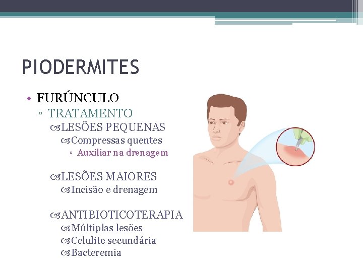 PIODERMITES • FURÚNCULO ▫ TRATAMENTO LESÕES PEQUENAS Compressas quentes ▫ Auxiliar na drenagem LESÕES