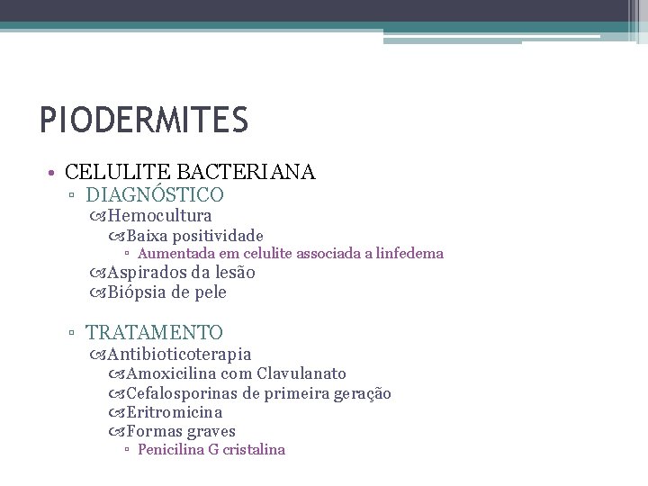 PIODERMITES • CELULITE BACTERIANA ▫ DIAGNÓSTICO Hemocultura Baixa positividade ▫ Aumentada em celulite associada