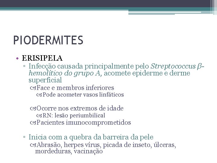 PIODERMITES • ERISIPELA ▫ Infecção causada principalmente pelo Streptococcus βhemolítico do grupo A, acomete