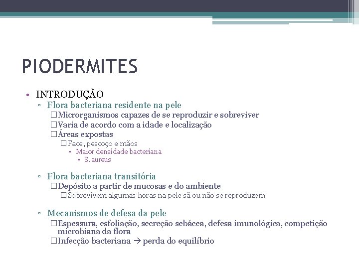 PIODERMITES • INTRODUÇÃO ▫ Flora bacteriana residente na pele �Microrganismos capazes de se reproduzir