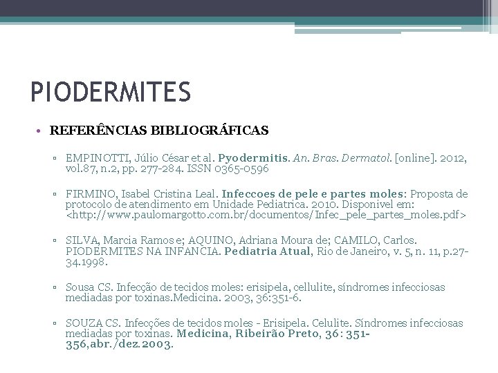 PIODERMITES • REFERÊNCIAS BIBLIOGRÁFICAS ▫ EMPINOTTI, Júlio César et al. Pyodermitis. An. Bras. Dermatol.