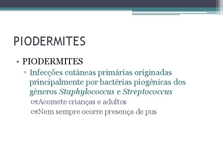 PIODERMITES • PIODERMITES ▫ Infecções cutâneas primárias originadas principalmente por bactérias piogênicas dos gêneros
