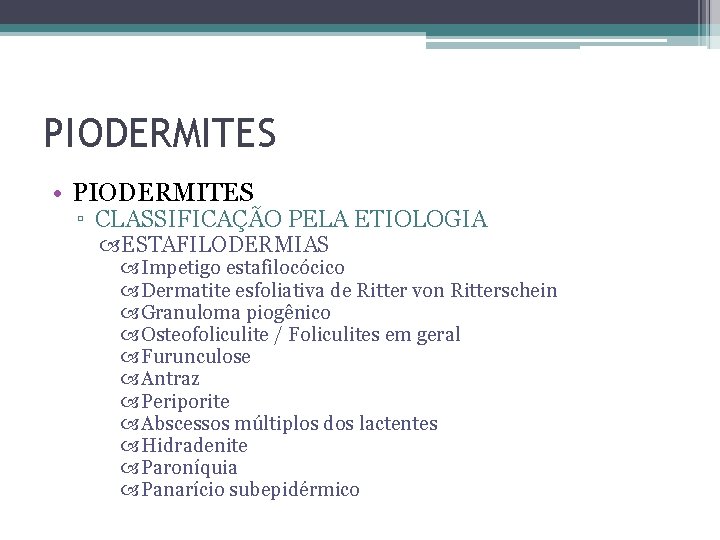 PIODERMITES • PIODERMITES ▫ CLASSIFICAÇÃO PELA ETIOLOGIA ESTAFILODERMIAS Impetigo estafilocócico Dermatite esfoliativa de Ritter