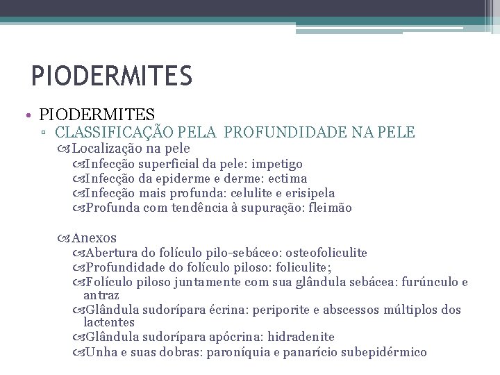 PIODERMITES • PIODERMITES ▫ CLASSIFICAÇÃO PELA PROFUNDIDADE NA PELE Localização na pele Infecção superficial