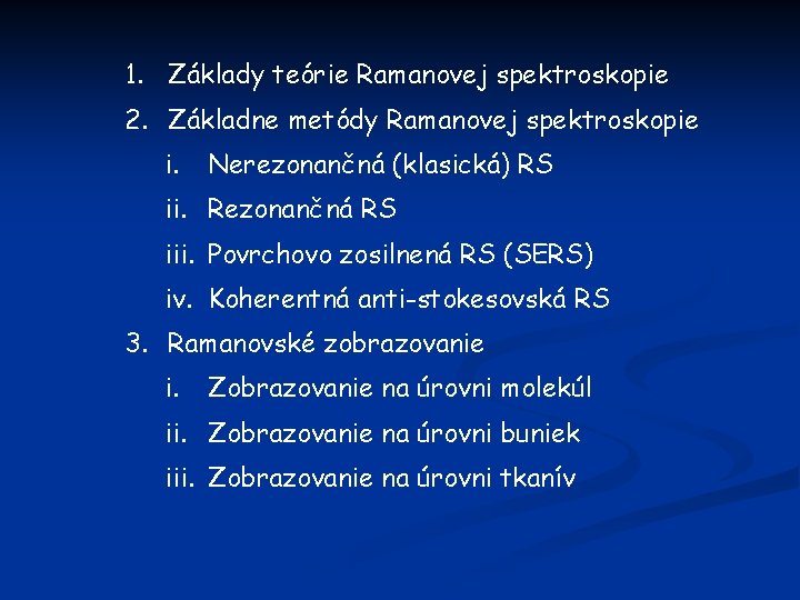 1. Základy teórie Ramanovej spektroskopie 2. Základne metódy Ramanovej spektroskopie i. Nerezonančná (klasická) RS