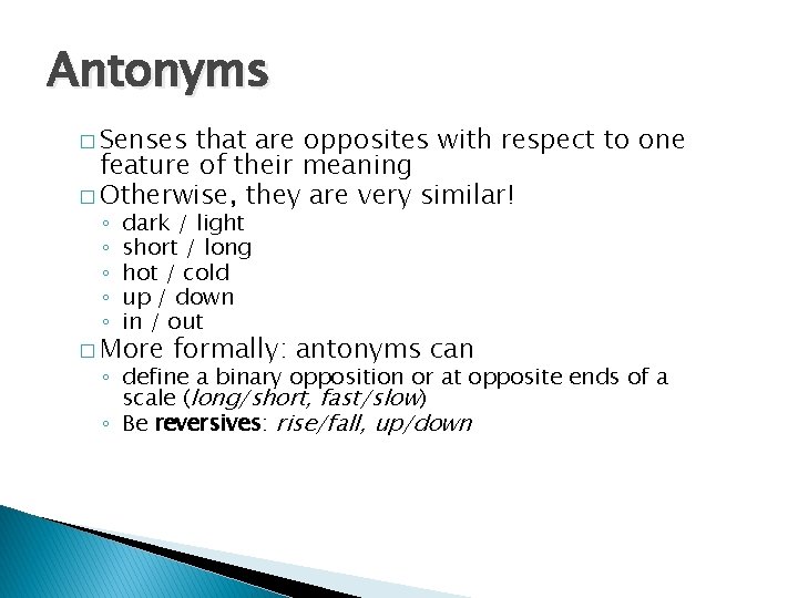 Antonyms � Senses that are opposites with respect to one feature of their meaning