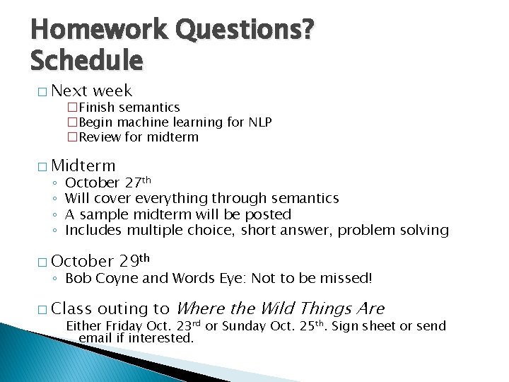 Homework Questions? Schedule � Next week �Finish semantics �Begin machine learning for NLP �Review