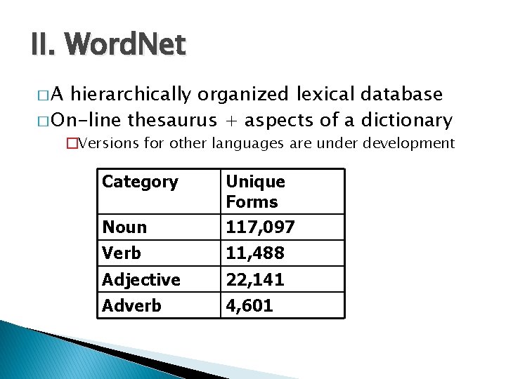 II. Word. Net �A hierarchically organized lexical database � On-line thesaurus + aspects of