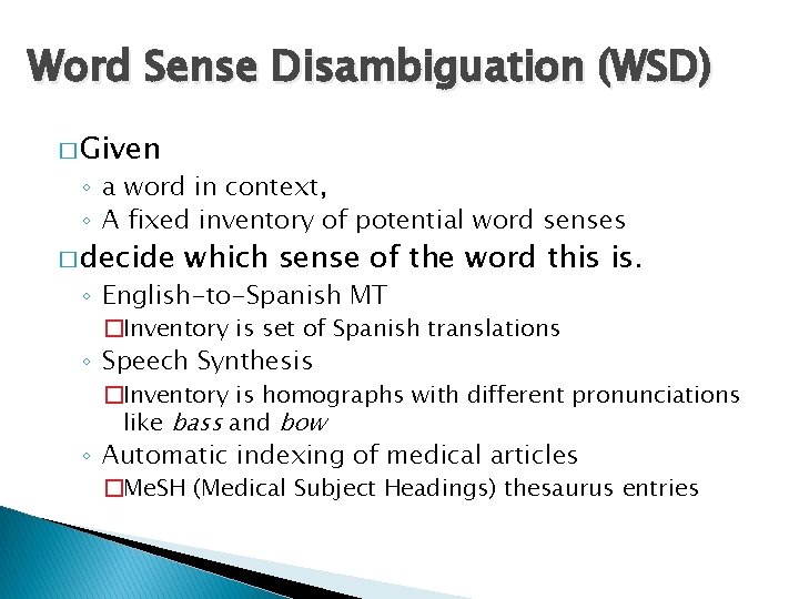 Word Sense Disambiguation (WSD) � Given ◦ a word in context, ◦ A fixed