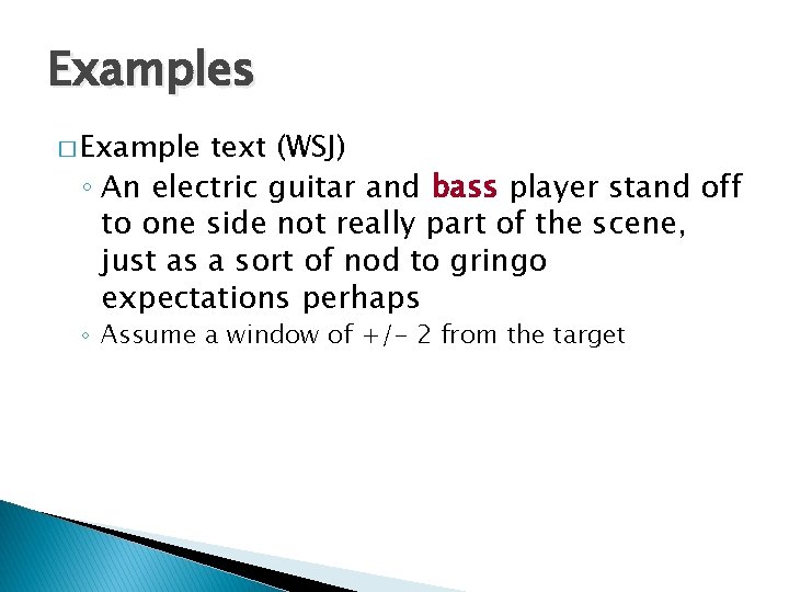 Examples � Example text (WSJ) ◦ An electric guitar and bass player stand off