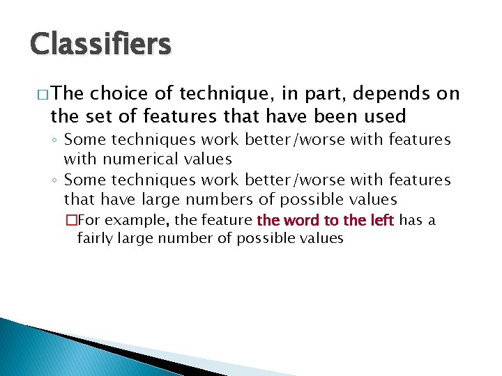 Classifiers � The choice of technique, in part, depends on the set of features