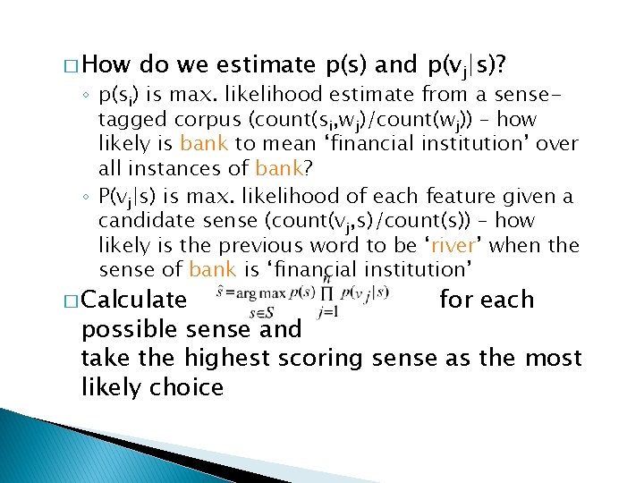 � How do we estimate p(s) and p(vj|s)? ◦ p(si) is max. likelihood estimate