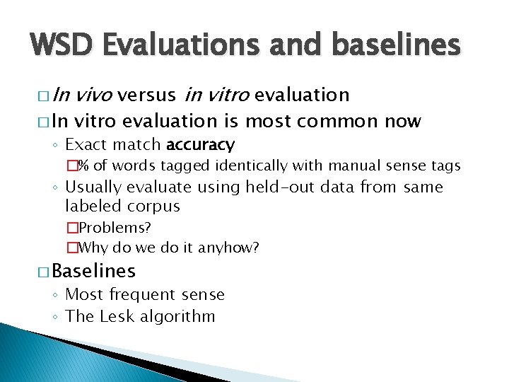 WSD Evaluations and baselines � In vivo versus in vitro evaluation is most common