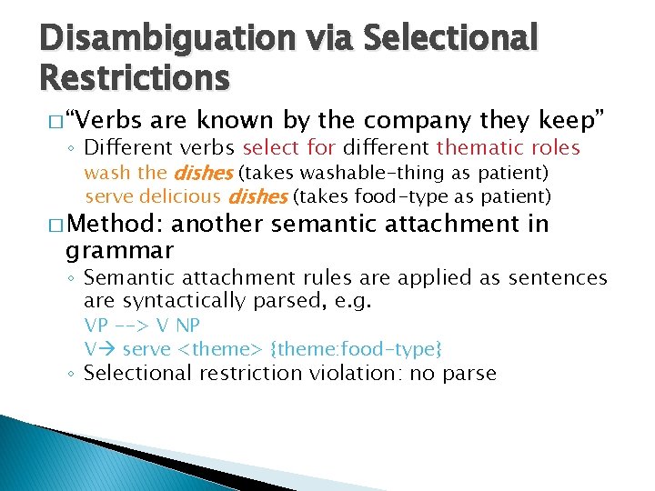 Disambiguation via Selectional Restrictions � “Verbs are known by the company they keep” ◦
