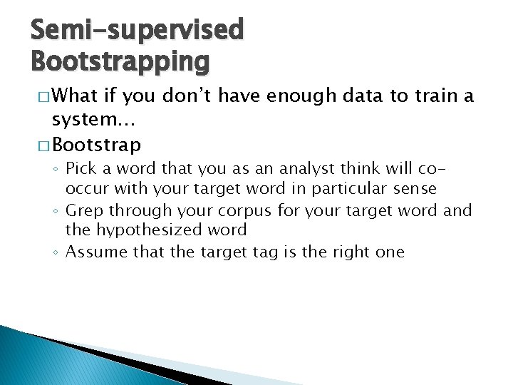 Semi-supervised Bootstrapping � What if you don’t have enough data to train a system…