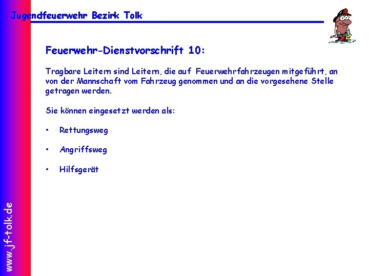 Jugendfeuerwehr Bezirk Tolk Feuerwehr-Dienstvorschrift 10: Tragbare Leitern sind Leitern, die auf Feuerwehrfahrzeugen mitgeführt, an