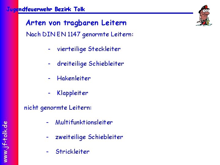 Jugendfeuerwehr Bezirk Tolk Arten von tragbaren Leitern Nach DIN EN 1147 genormte Leitern: -