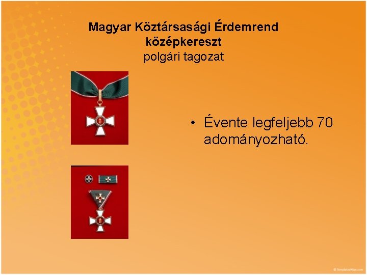 Magyar Köztársasági Érdemrend középkereszt polgári tagozat • Évente legfeljebb 70 adományozható. 