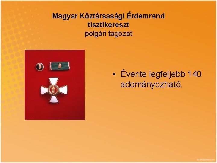 Magyar Köztársasági Érdemrend tisztikereszt polgári tagozat • Évente legfeljebb 140 adományozható. 