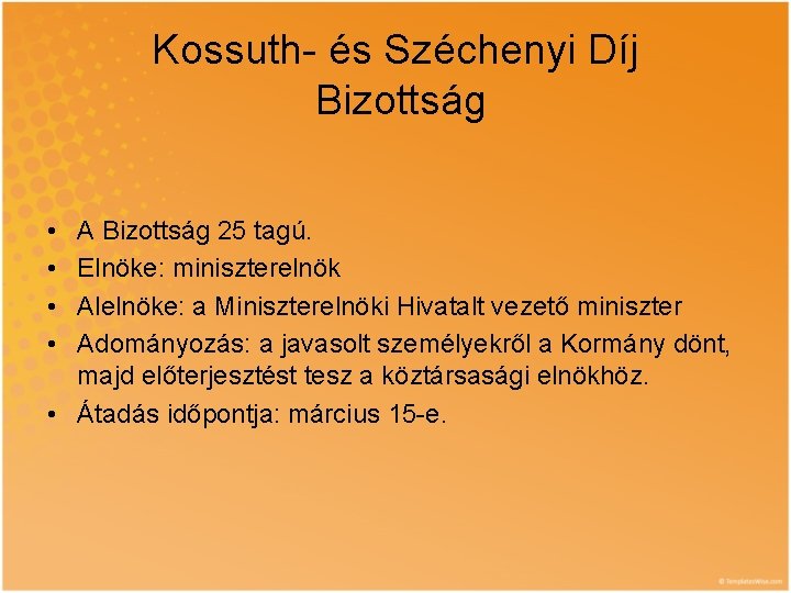 Kossuth- és Széchenyi Díj Bizottság • • A Bizottság 25 tagú. Elnöke: miniszterelnök Alelnöke: