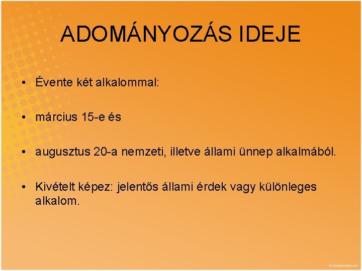 ADOMÁNYOZÁS IDEJE • Évente két alkalommal: • március 15 -e és • augusztus 20