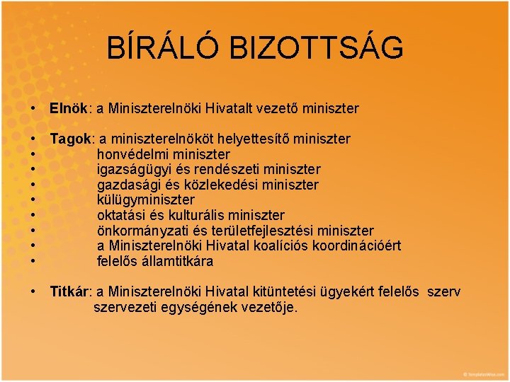 BÍRÁLÓ BIZOTTSÁG • Elnök: a Miniszterelnöki Hivatalt vezető miniszter • Tagok: a miniszterelnököt helyettesítő