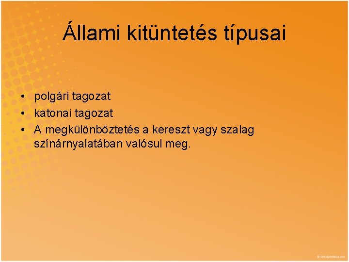 Állami kitüntetés típusai • polgári tagozat • katonai tagozat • A megkülönböztetés a kereszt