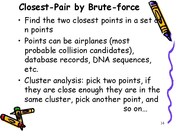 Closest-Pair by Brute-force • Find the two closest points in a set of n