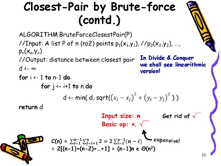 Closest-Pair by Brute-force (contd. ) • In Divide & Conquer we shall see linearithmic