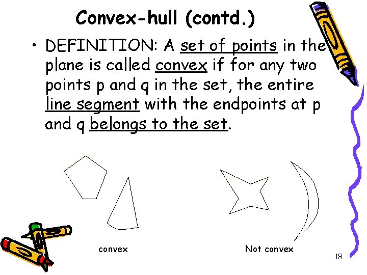 Convex-hull (contd. ) • DEFINITION: A set of points in the plane is called