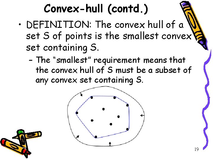 Convex-hull (contd. ) • DEFINITION: The convex hull of a set S of points