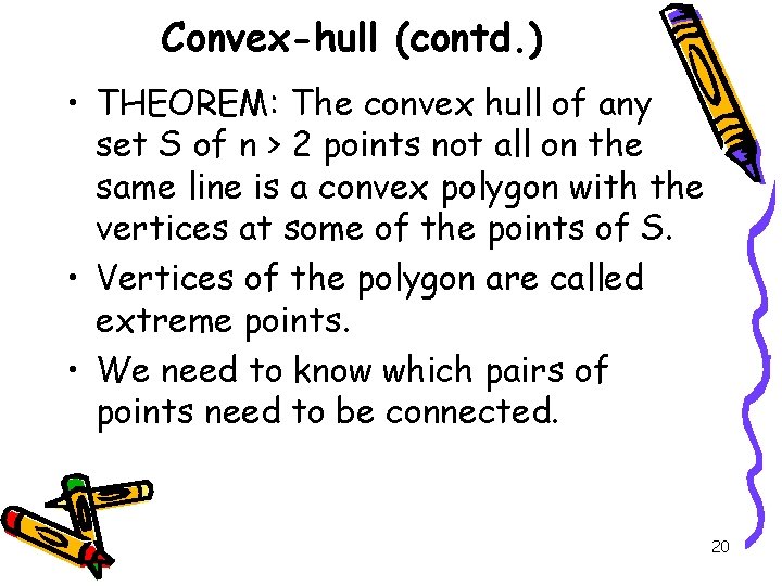Convex-hull (contd. ) • THEOREM: The convex hull of any set S of n