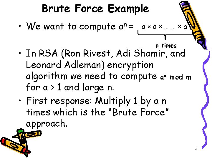 Brute Force Example • We want to compute an = a×a×……×a n times •