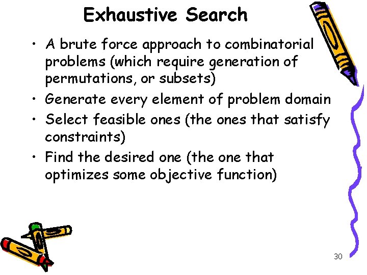 Exhaustive Search • A brute force approach to combinatorial problems (which require generation of