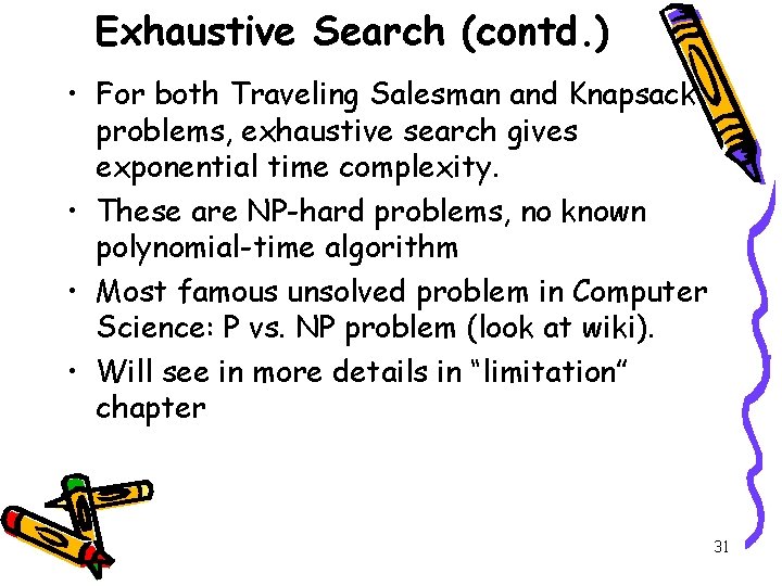 Exhaustive Search (contd. ) • For both Traveling Salesman and Knapsack problems, exhaustive search