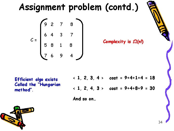 Assignment problem (contd. ) C= 9 2 7 8 6 4 3 7 Complexity