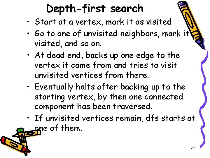 Depth-first search • Start at a vertex, mark it as visited • Go to