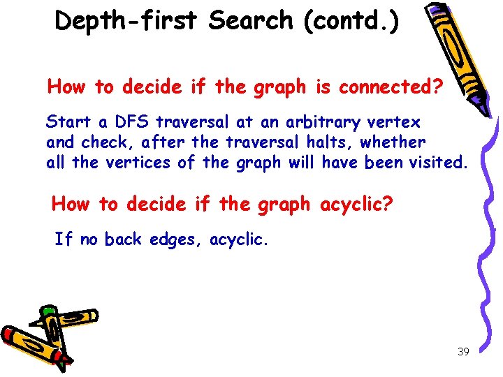 Depth-first Search (contd. ) How to decide if the graph is connected? Start a