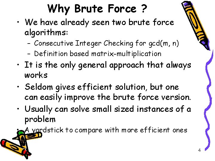 Why Brute Force ? • We have already seen two brute force algorithms: –
