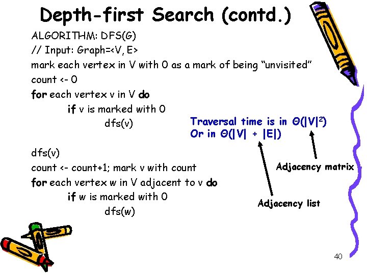 Depth-first Search (contd. ) ALGORITHM: DFS(G) // Input: Graph=<V, E> mark each vertex in