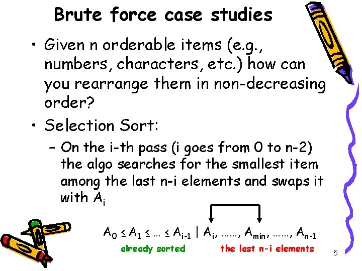 Brute force case studies • Given n orderable items (e. g. , numbers, characters,