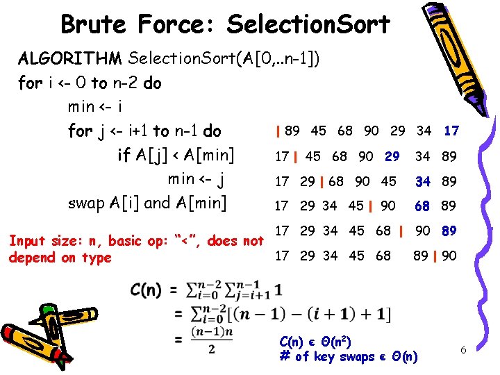 Brute Force: Selection. Sort ALGORITHM Selection. Sort(A[0, . . n-1]) for i <- 0