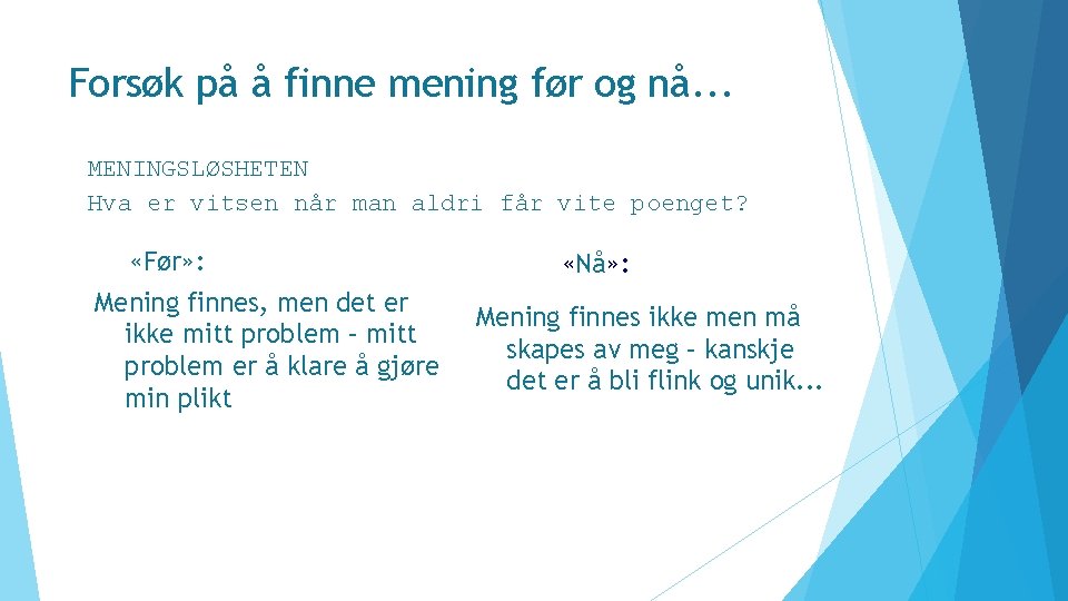 Forsøk på å finne mening før og nå. . . MENINGSLØSHETEN Hva er vitsen