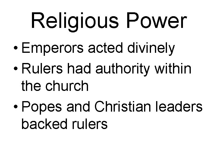 Religious Power • Emperors acted divinely • Rulers had authority within the church •