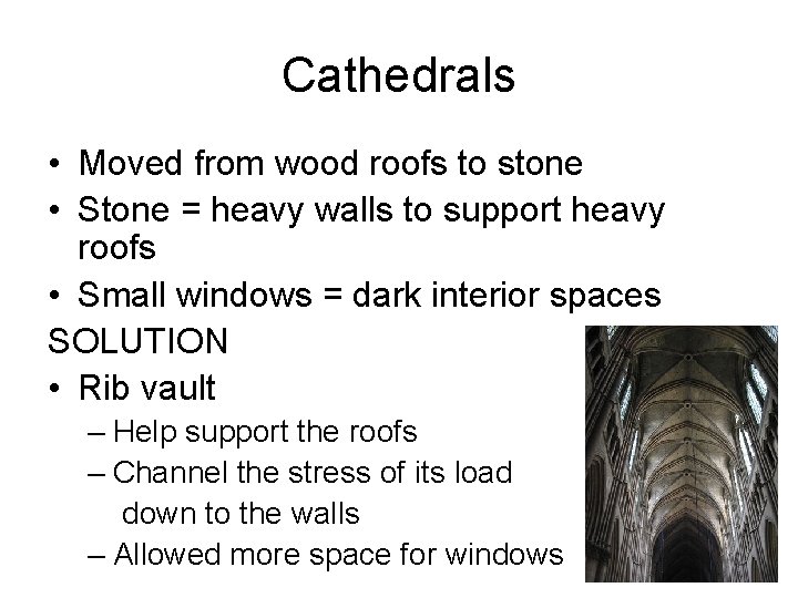 Cathedrals • Moved from wood roofs to stone • Stone = heavy walls to