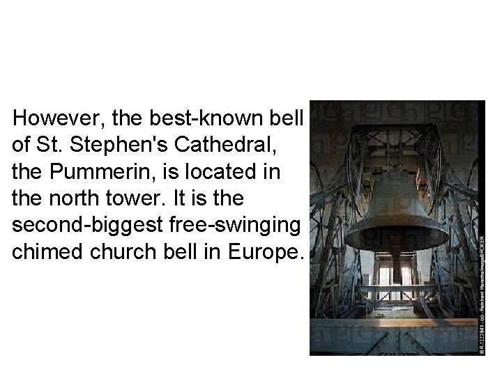  • However, the best-known bell of St. Stephen's Cathedral, the Pummerin, is located