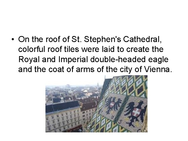  • On the roof of St. Stephen's Cathedral, colorful roof tiles were laid