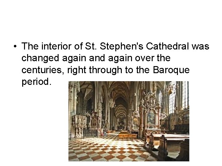  • The interior of St. Stephen's Cathedral was changed again and again over