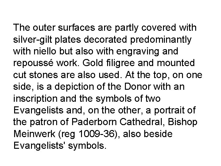 The outer surfaces are partly covered with silver-gilt plates decorated predominantly with niello but